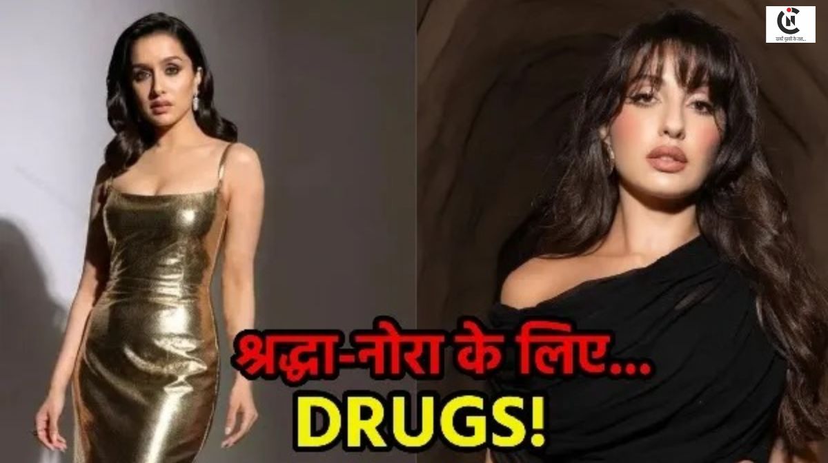 Shraddha and Nora accused of drug